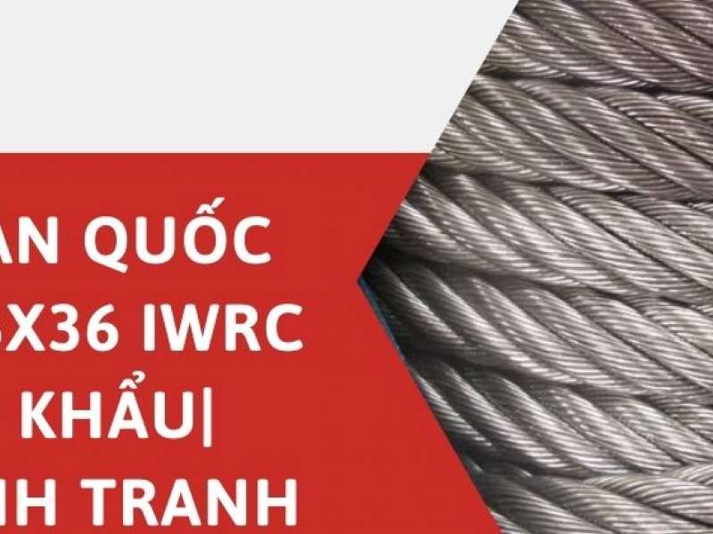 Cáp hàn quốc phi 32 6x36 IWRC - Nhập Khẩu| Giá cạnh tranh