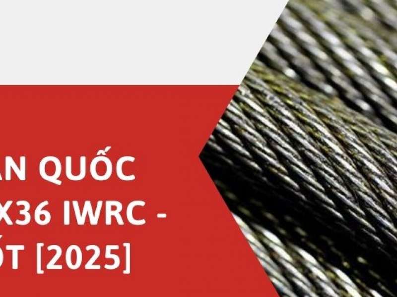 Cáp hàn quốc phi 36 6x36 IWRC - Giá Tốt [2025]