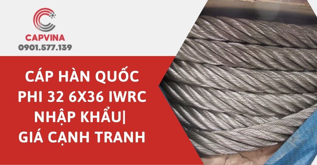 Cáp hàn quốc phi 32 6x36 IWRC - Nhập Khẩu| Giá cạnh tranh