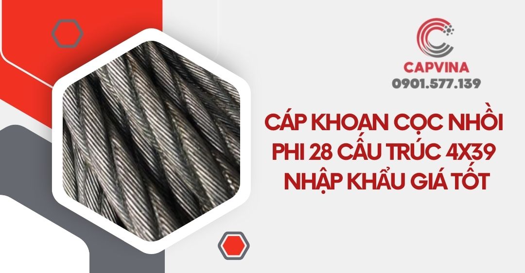 Cáp khoan cọc nhồi phi 28 cấu trúc 4x39 - Nhập khẩu giá tốt