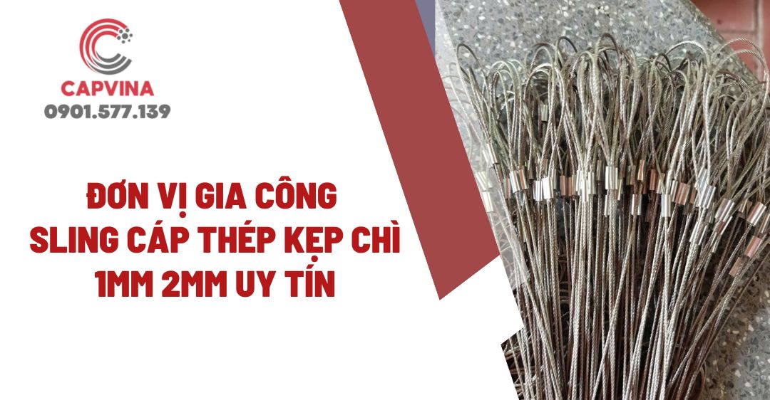 Đơn vị gia công sling cáp thép kẹp chì 1mm 2mm uy tín