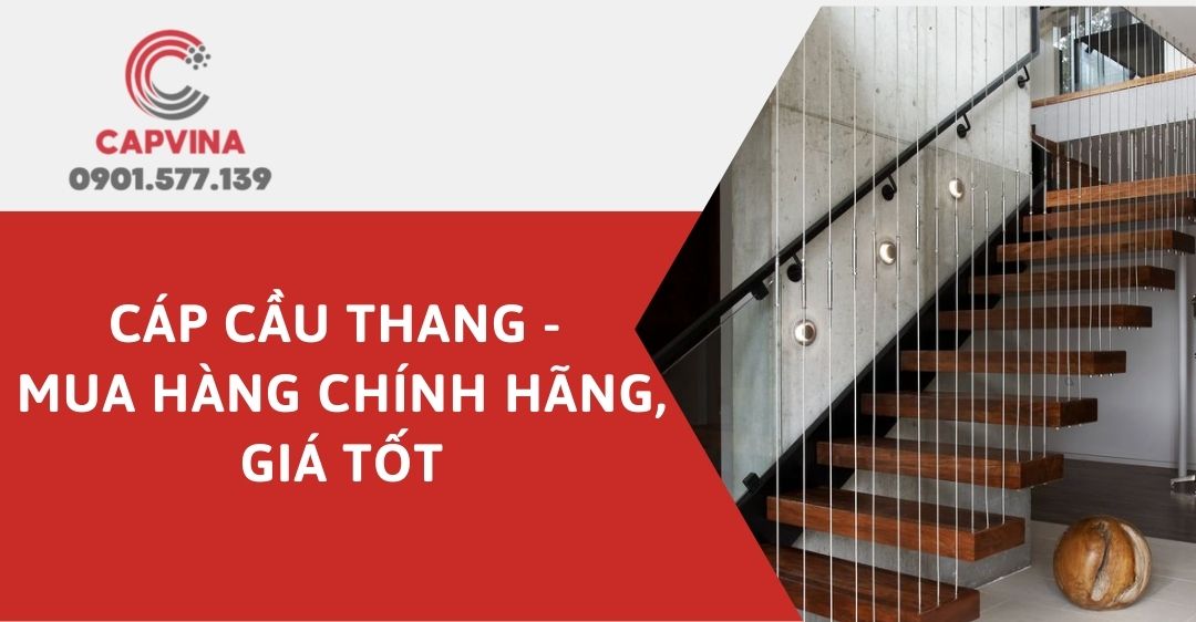 Cáp cầu thang - Mua hàng chính hãng, giá tốt