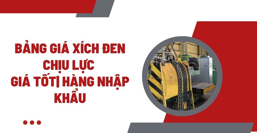 Bảng giá xích đen chịu lực - Giá tốt| Hàng nhập khẩu