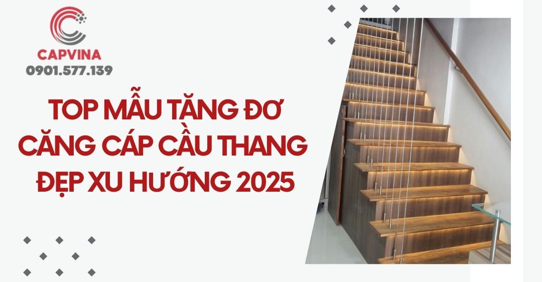 Top mẫu tăng đơ căng cáp cầu thang đẹp xu hướng 2025